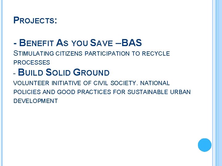 PROJECTS: - BENEFIT AS YOU SAVE – BAS STIMULATING CITIZENS PARTICIPATION TO RECYCLE PROCESSES