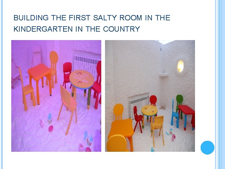 BUILDING THE FIRST SALTY ROOM IN THE KINDERGARTEN IN THE COUNTRY 