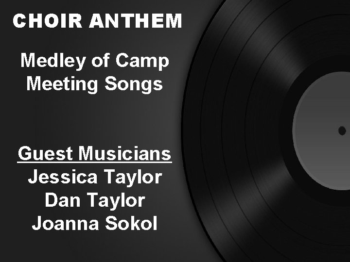 CHOIR ANTHEM Medley of Camp Meeting Songs Guest Musicians Jessica Taylor Dan Taylor Joanna