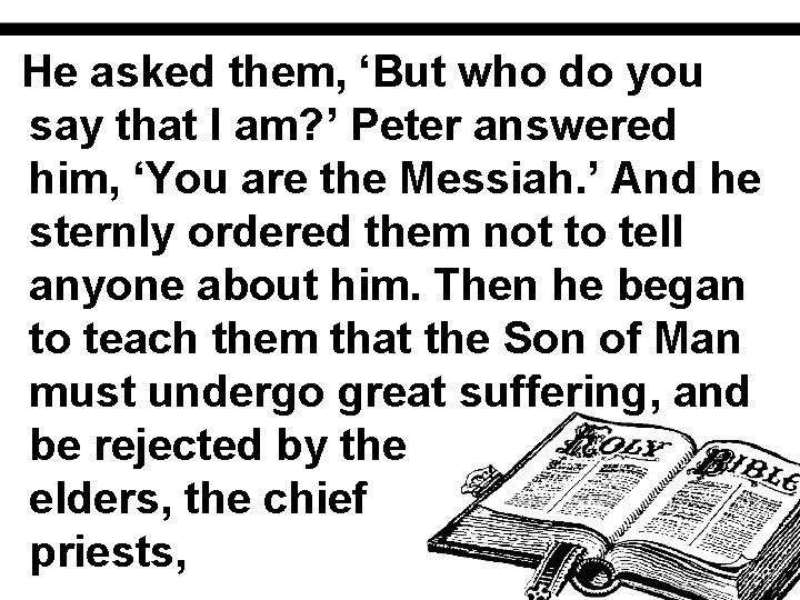 He asked them, ‘But who do you say that I am? ’ Peter answered