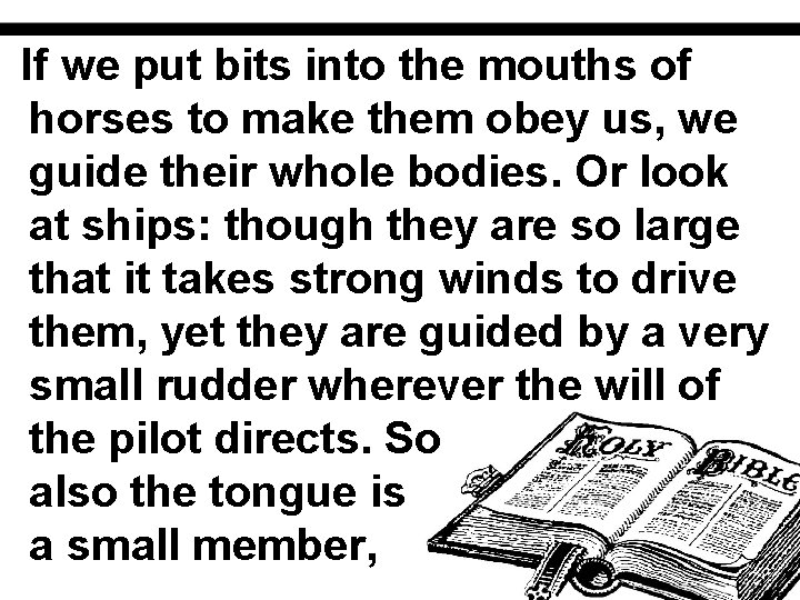 If we put bits into the mouths of horses to make them obey us,