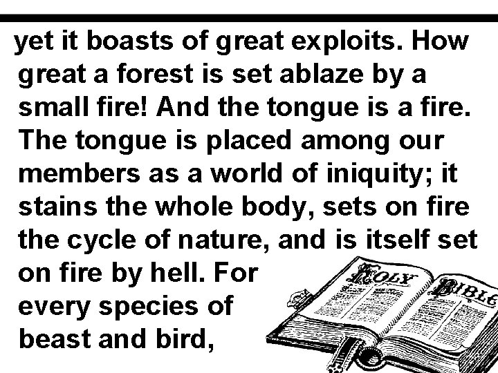 yet it boasts of great exploits. How great a forest is set ablaze by