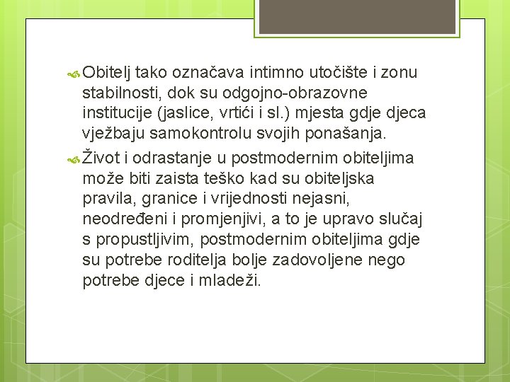  Obitelj tako označava intimno utočište i zonu stabilnosti, dok su odgojno-obrazovne institucije (jaslice,