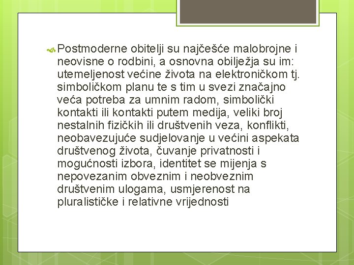  Postmoderne obitelji su najčešće malobrojne i neovisne o rodbini, a osnovna obilježja su