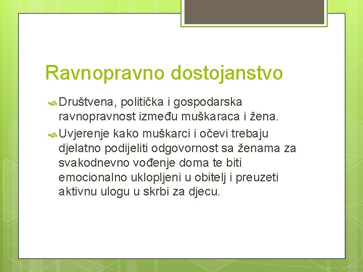 Ravnopravno dostojanstvo Društvena, politička i gospodarska ravnopravnost između muškaraca i žena. Uvjerenje kako muškarci