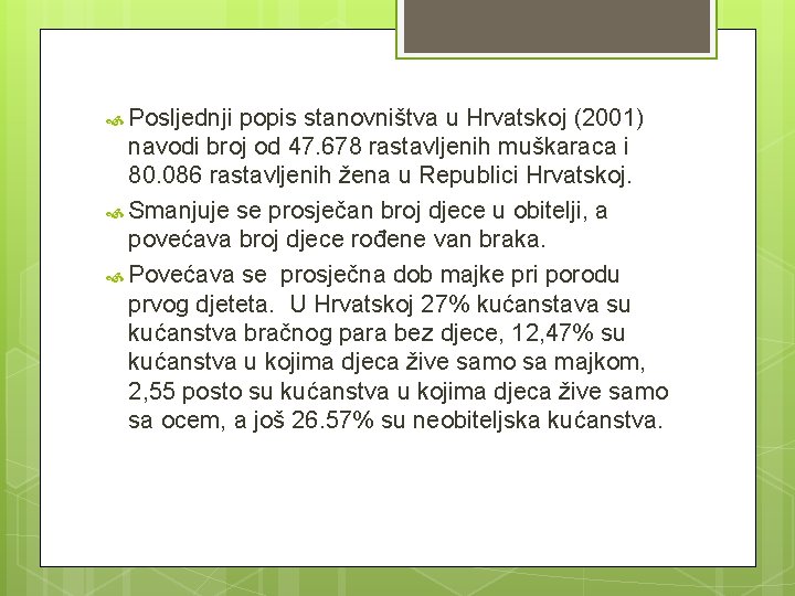  Posljednji popis stanovništva u Hrvatskoj (2001) navodi broj od 47. 678 rastavljenih muškaraca