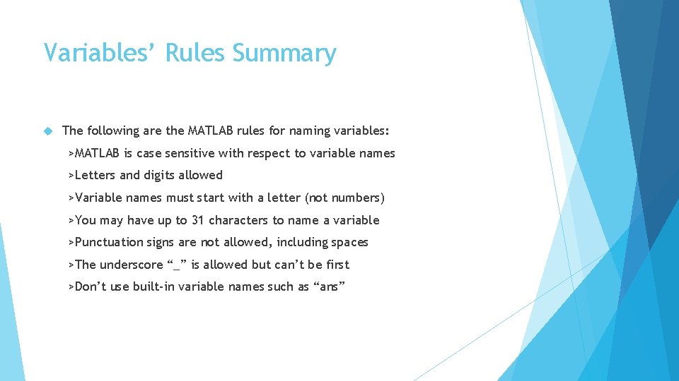 Variables’ Rules Summary The following are the MATLAB rules for naming variables: >MATLAB is