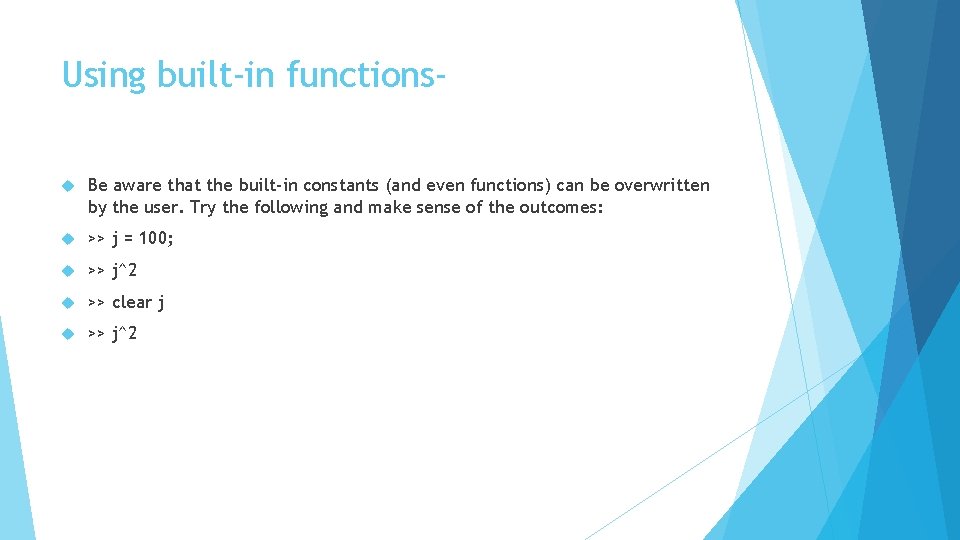 Using built-in functions Be aware that the built-in constants (and even functions) can be