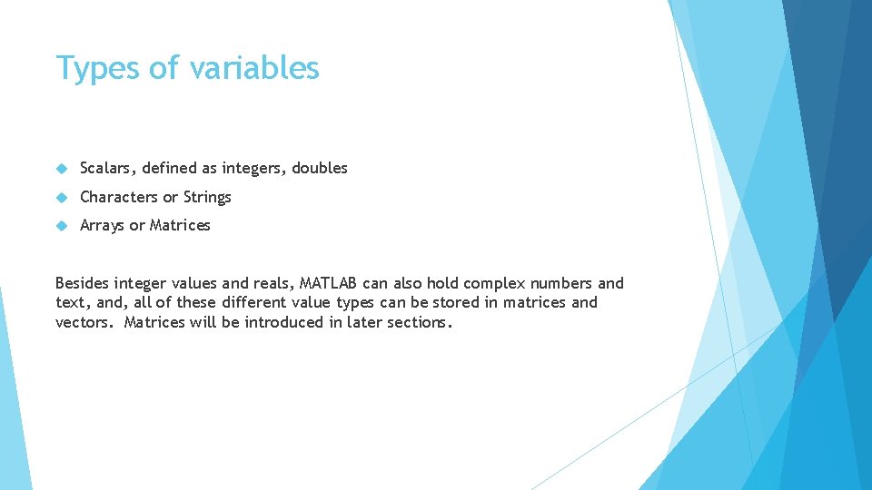 Types of variables Scalars, defined as integers, doubles Characters or Strings Arrays or Matrices