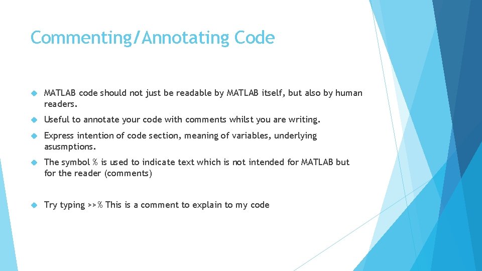 Commenting/Annotating Code MATLAB code should not just be readable by MATLAB itself, but also