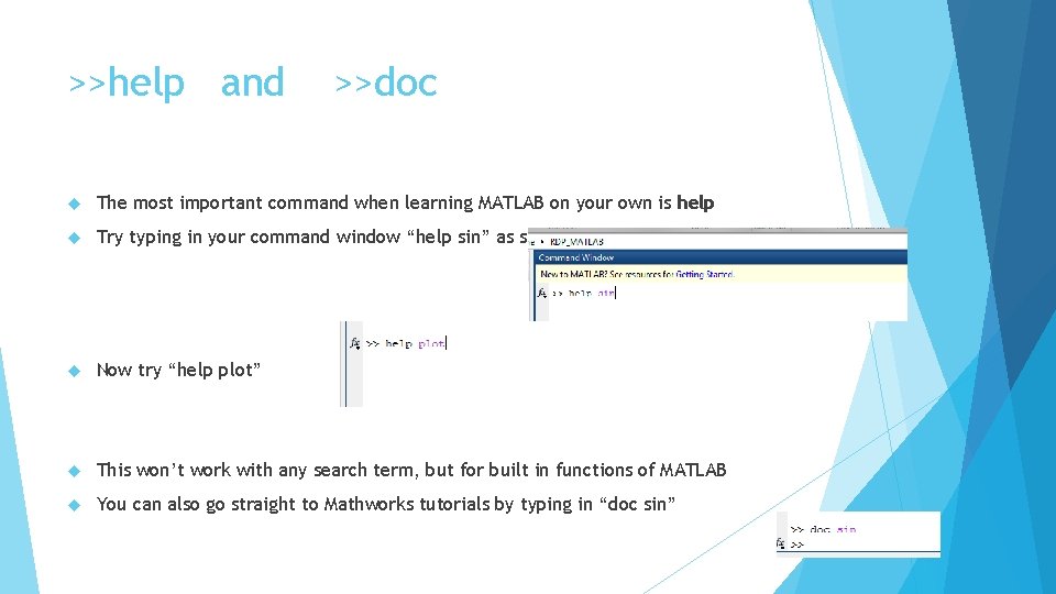 >>help and >>doc The most important command when learning MATLAB on your own is