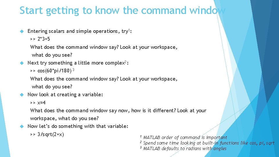 Start getting to know the command window Entering scalars and simple operations, try 1: