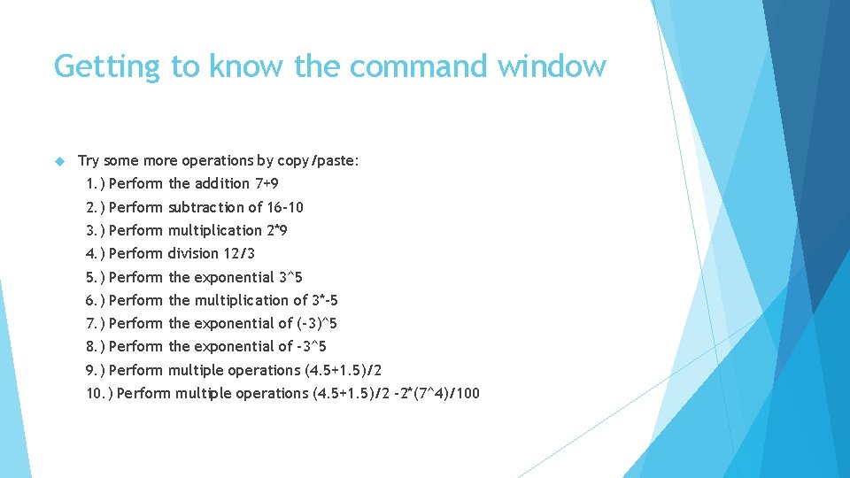 Getting to know the command window Try some more operations by copy/paste: 1. )
