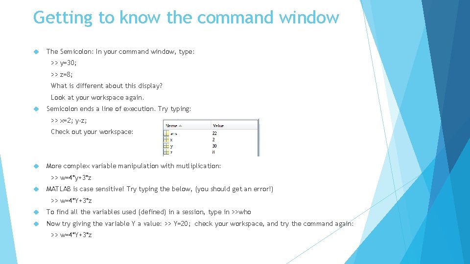 Getting to know the command window The Semicolon: In your command window, type: >>