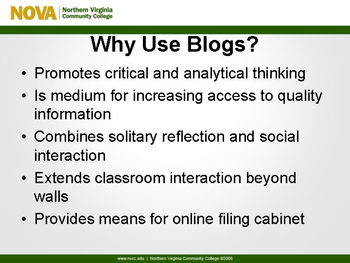 Why Use Blogs? • Promotes critical and analytical thinking • Is medium for increasing