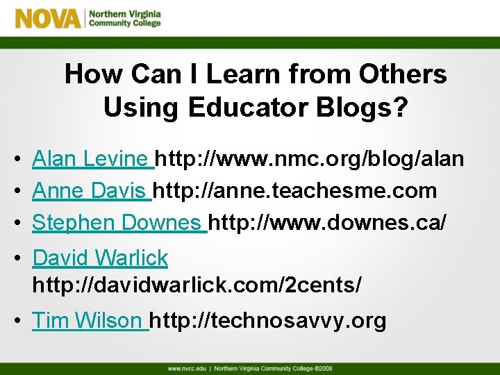 How Can I Learn from Others Using Educator Blogs? • Alan Levine http: //www.