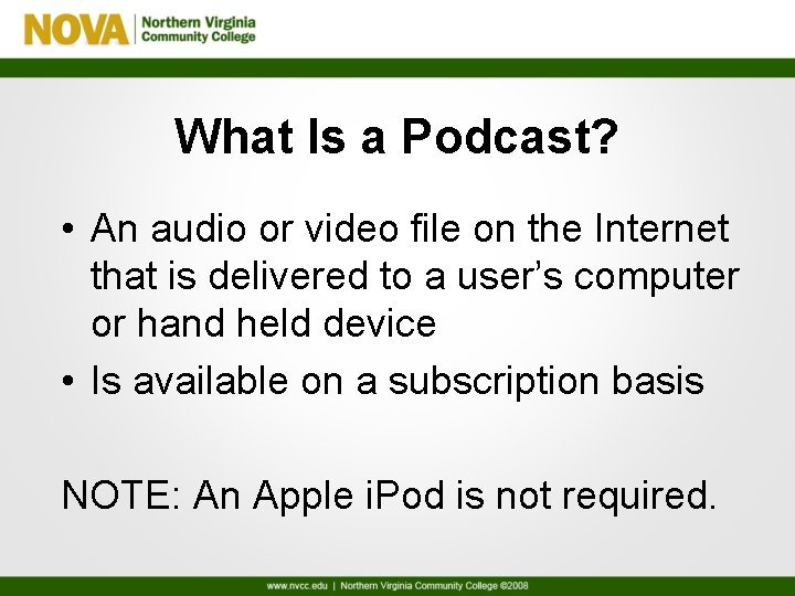 What Is a Podcast? • An audio or video file on the Internet that