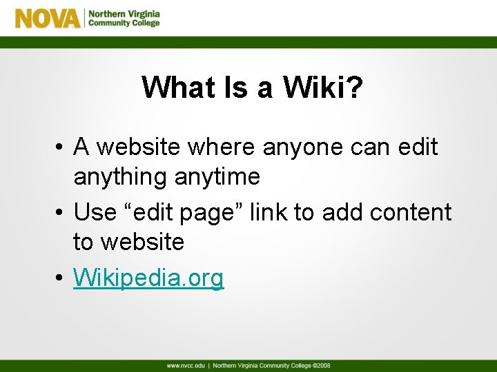 What Is a Wiki? • A website where anyone can edit anything anytime •