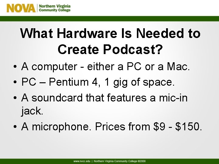 What Hardware Is Needed to Create Podcast? • A computer - either a PC