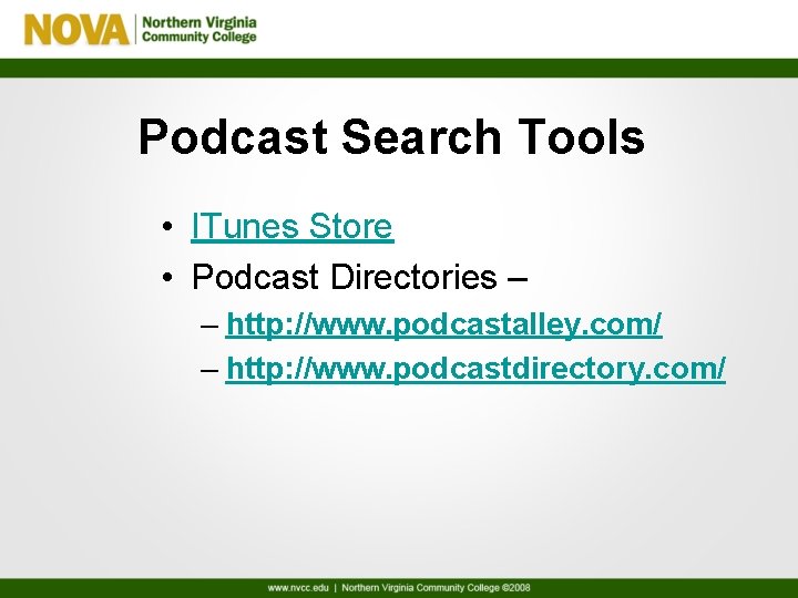 Podcast Search Tools • ITunes Store • Podcast Directories – – http: //www. podcastalley.