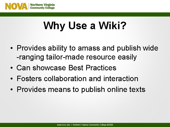 Why Use a Wiki? • Provides ability to amass and publish wide -ranging tailor-made