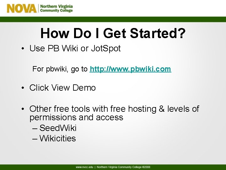How Do I Get Started? • Use PB Wiki or Jot. Spot For pbwiki,
