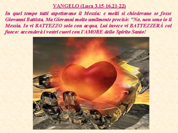 VANGELO (Luca 3, 15 -16. 21 -22) In quel tempo tutti aspettavano il Messia: