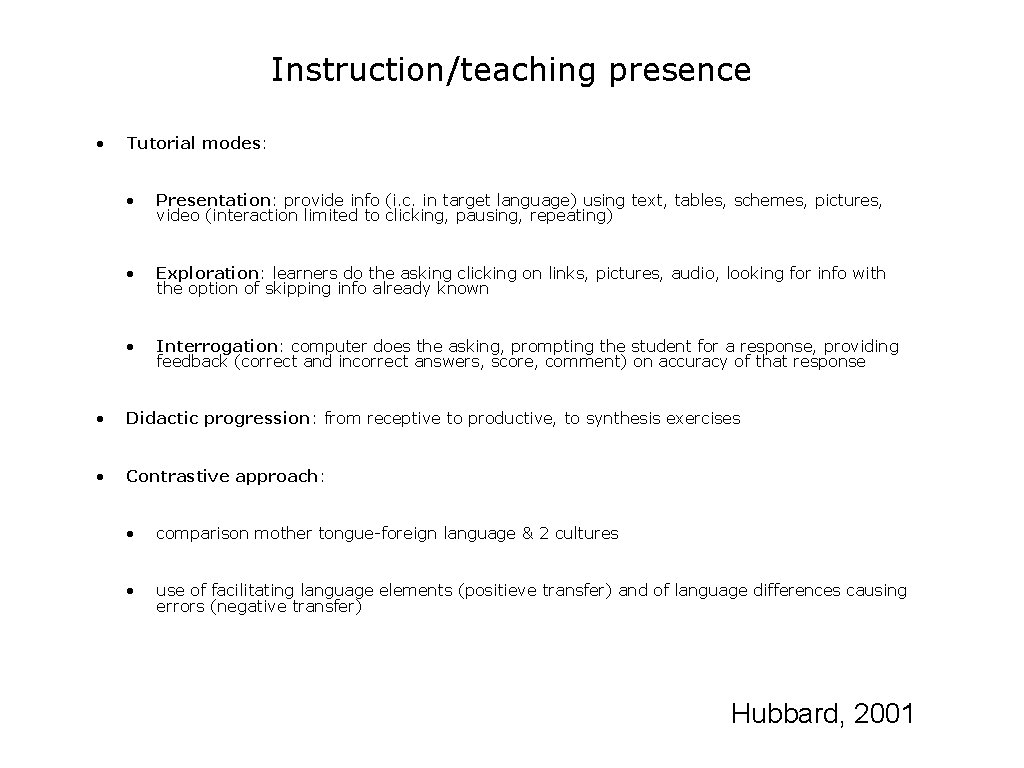 Instruction/teaching presence • Tutorial modes: • Presentation: provide info (i. c. in target language)