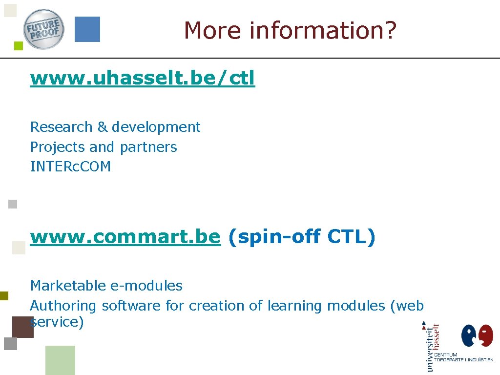 More information? www. uhasselt. be/ctl Research & development Projects and partners INTERc. COM www.