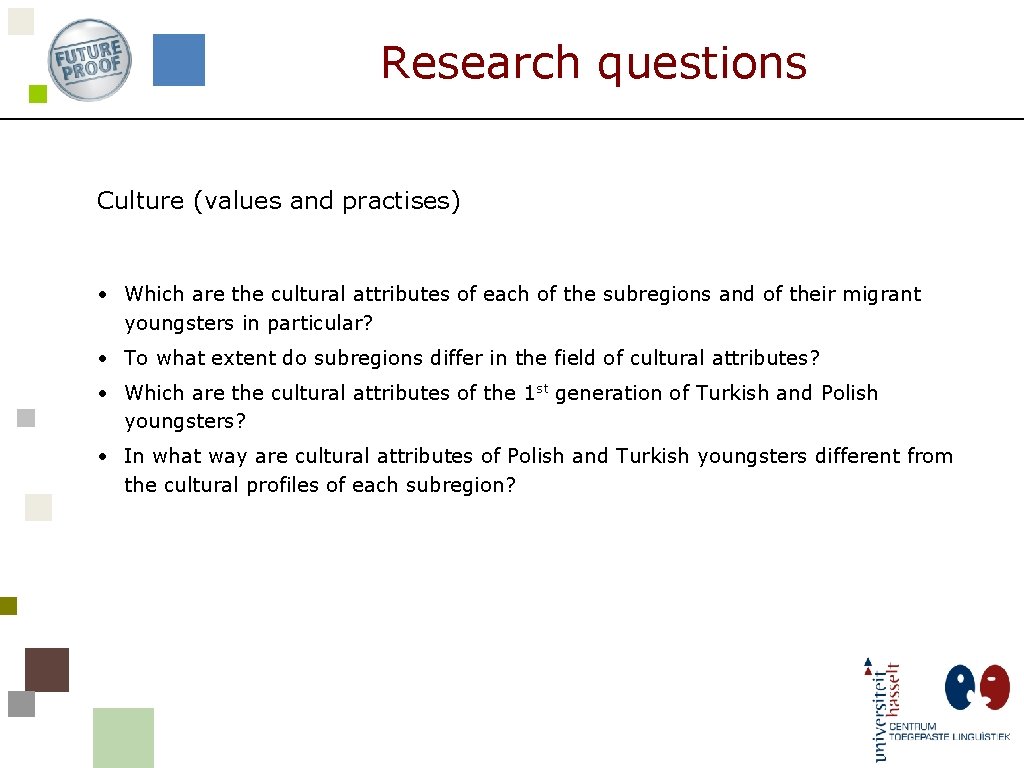 Research questions Culture (values and practises) • Which are the cultural attributes of each