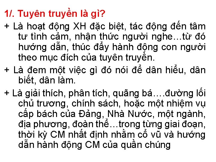 1/. Tuyên truyền là gì? + Là hoạt động XH đặc biệt, tác động