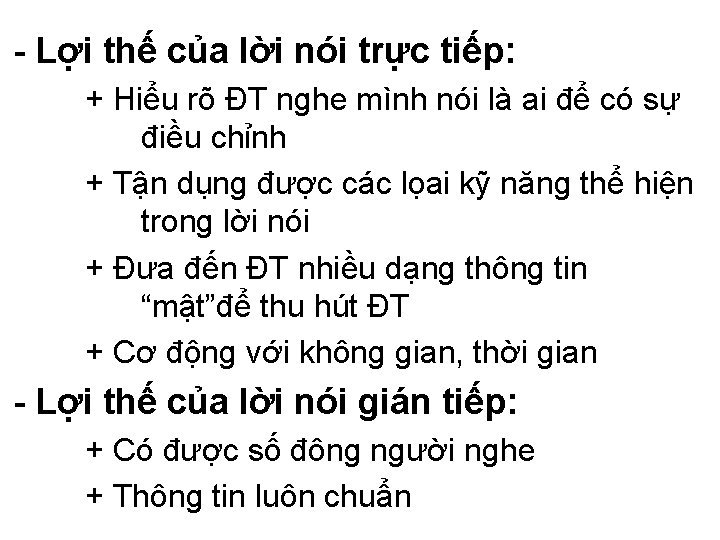 - Lợi thế của lời nói trực tiếp: + Hiểu rõ ĐT nghe mình