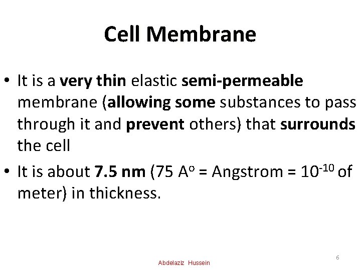 Cell Membrane • It is a very thin elastic semi-permeable membrane (allowing some substances