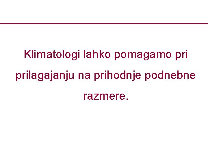 Klimatologi lahko pomagamo prilagajanju na prihodnje podnebne razmere. 