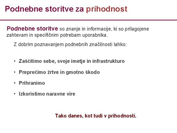 Podnebne storitve za prihodnost Podnebne storitve so znanje in informacije, ki so prilagojene zahtevam