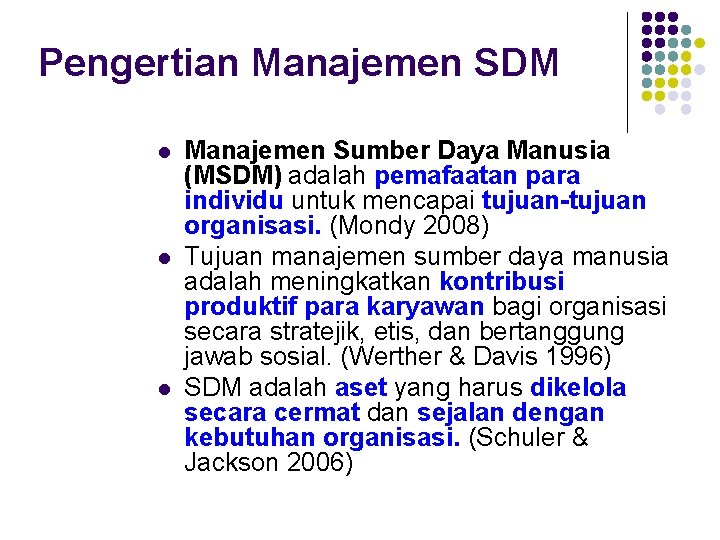Pengertian Manajemen SDM l l l Manajemen Sumber Daya Manusia (MSDM) adalah pemafaatan para