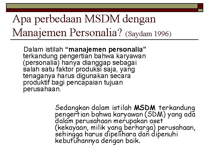 Apa perbedaan MSDM dengan Manajemen Personalia? (Saydam 1996) Dalam istilah “manajemen personalia” terkandung pengertian