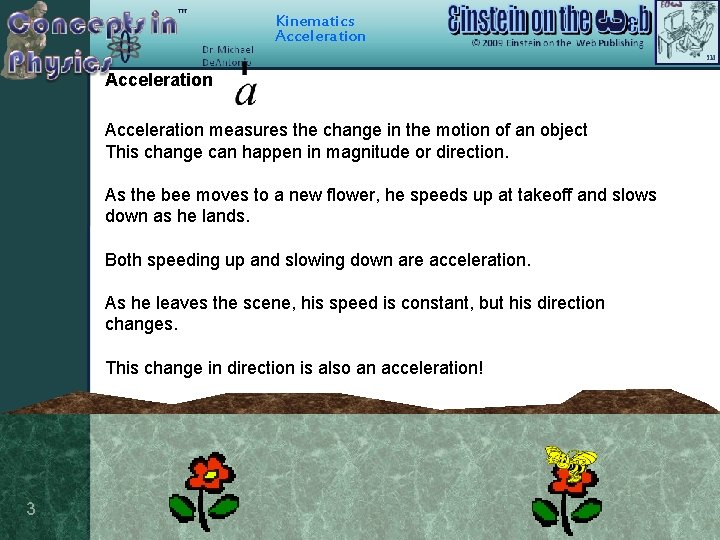 Kinematics Acceleration measures the change in the motion of an object This change can