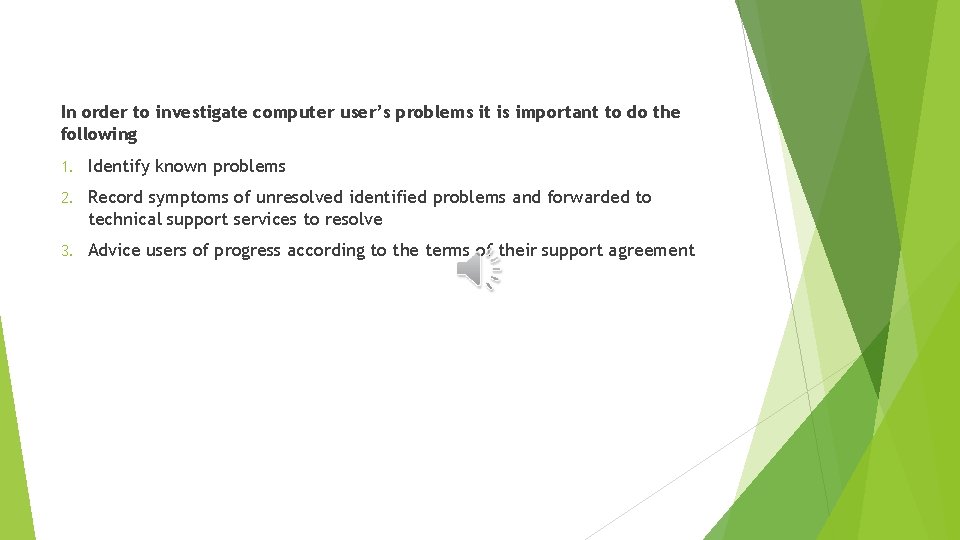 In order to investigate computer user’s problems it is important to do the following