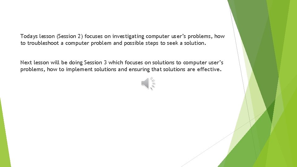 Todays lesson (Session 2) focuses on investigating computer user’s problems, how to troubleshoot a