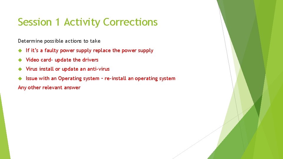 Session 1 Activity Corrections Determine possible actions to take If it’s a faulty power