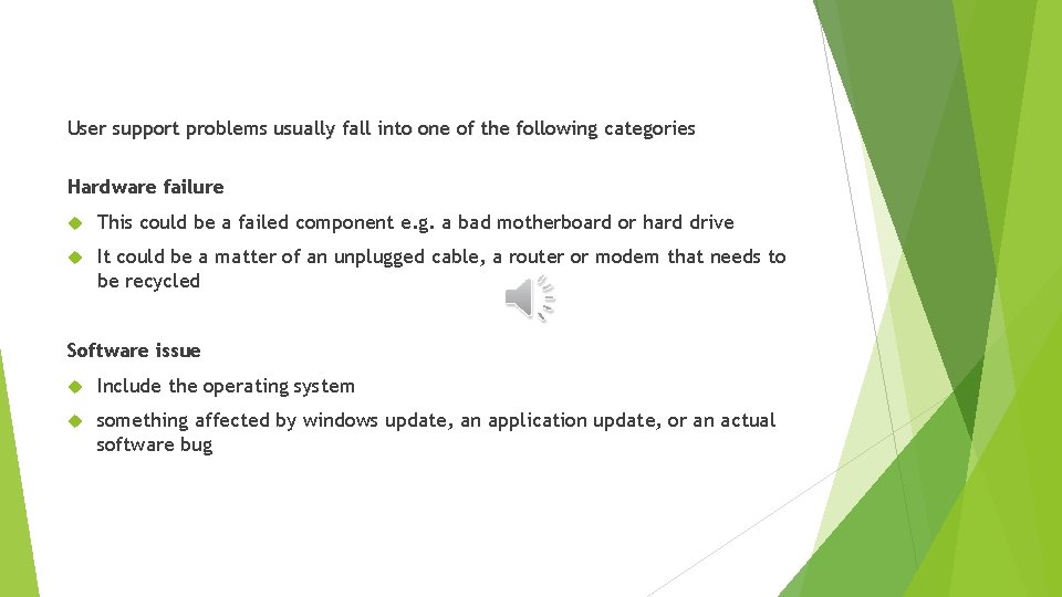 User support problems usually fall into one of the following categories Hardware failure This