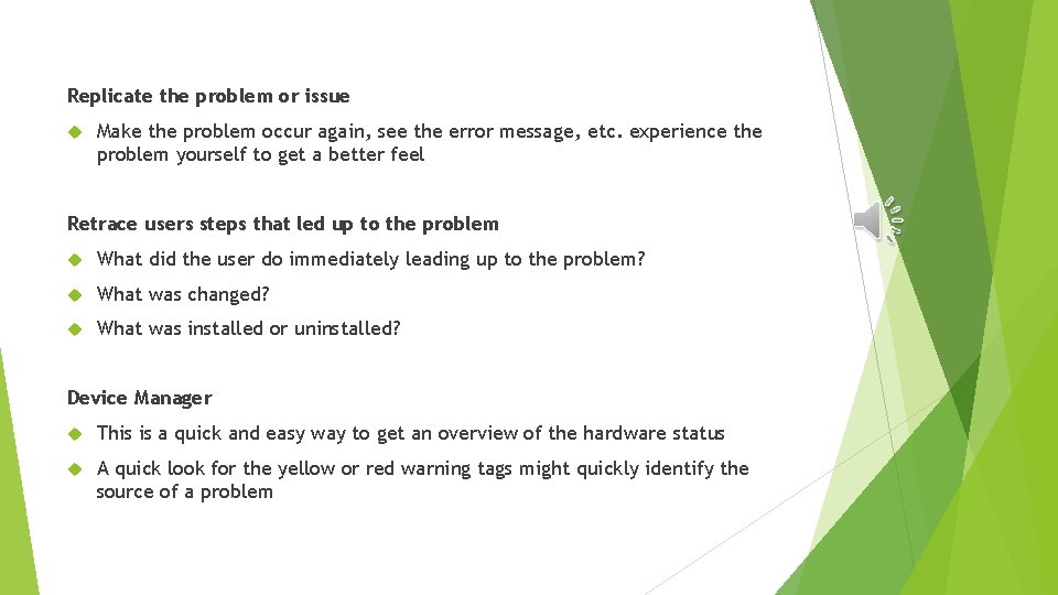 Replicate the problem or issue Make the problem occur again, see the error message,