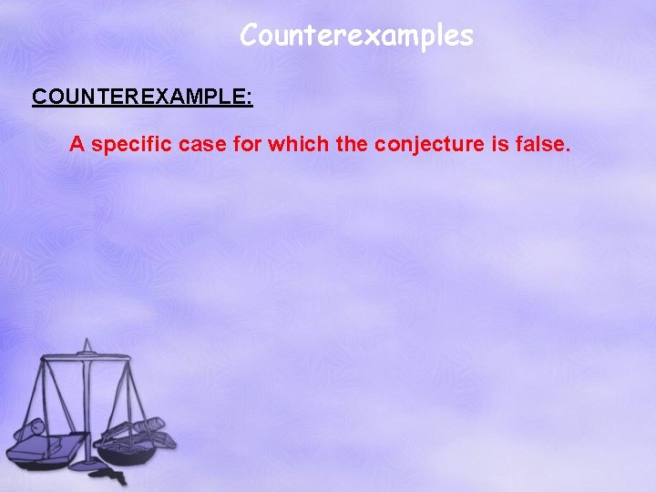 Counterexamples COUNTEREXAMPLE: A specific case for which the conjecture is false. 