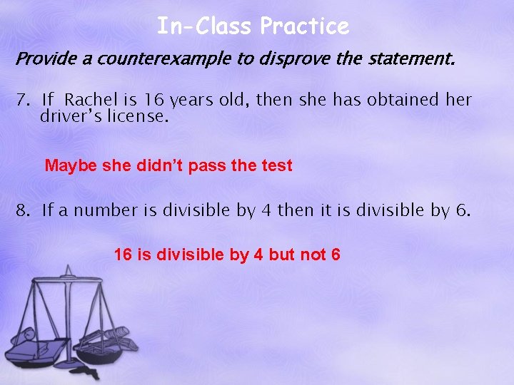 In-Class Practice Provide a counterexample to disprove the statement. 7. If Rachel is 16