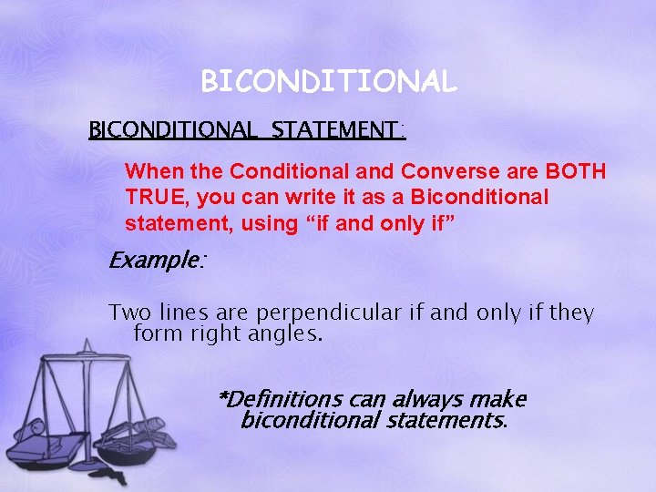 BICONDITIONAL STATEMENT: When the Conditional and Converse are BOTH TRUE, you can write it