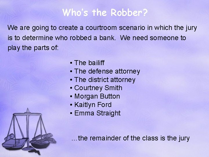 Who’s the Robber? We are going to create a courtroom scenario in which the
