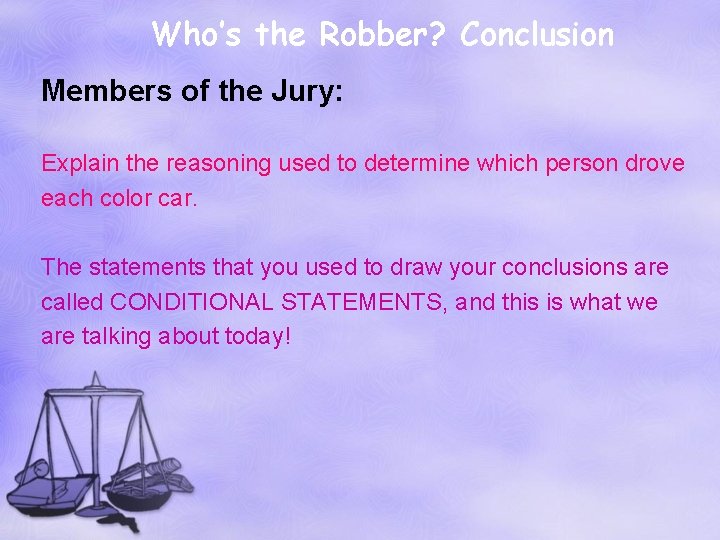 Who’s the Robber? Conclusion Members of the Jury: Explain the reasoning used to determine