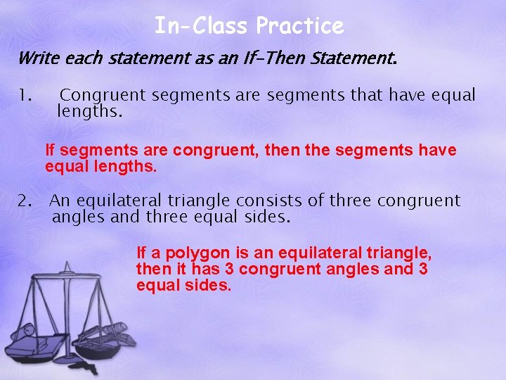 In-Class Practice Write each statement as an If-Then Statement. 1. Congruent segments are segments