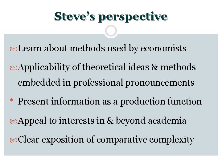 Steve’s perspective Learn about methods used by economists Applicability of theoretical ideas & methods